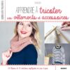 Apprendre a tricoter ses vêtements et accessoires