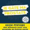 Je gâte ma prostate: Guide pratique des aliments pour une prostate en bonne santé