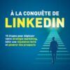 A la conquête de LinkedIn: 10 étapes pour déployer votre stratégie marketing