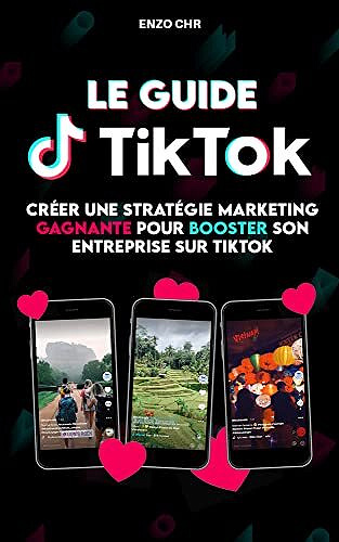 Le guide TikTok : Créer une stratégie marketing gagnante pour booster son entreprise