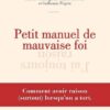 Petit manuel de mauvaise foi