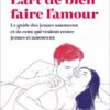 L’art de bien faire l’amour : Le guide des jeunes amoureux et de ceux qui veulent rester jeunes et amoureux