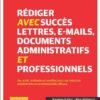 Rédiger avec succès lettres, e-mails, documents administratifs et professionnels