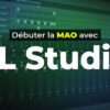 Débuter la MAO avec FL Studio