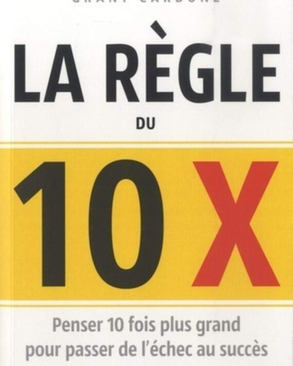La Règle du 10X - Penser 10 Fois Plus Grand pour Réussir