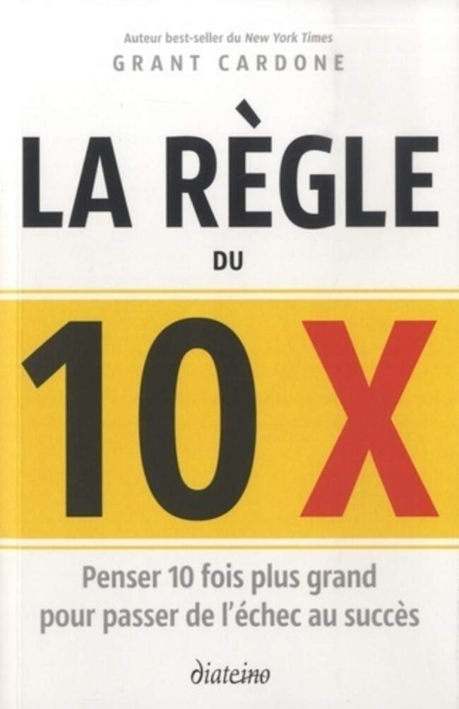 La Règle du 10X - Penser 10 Fois Plus Grand pour Réussir